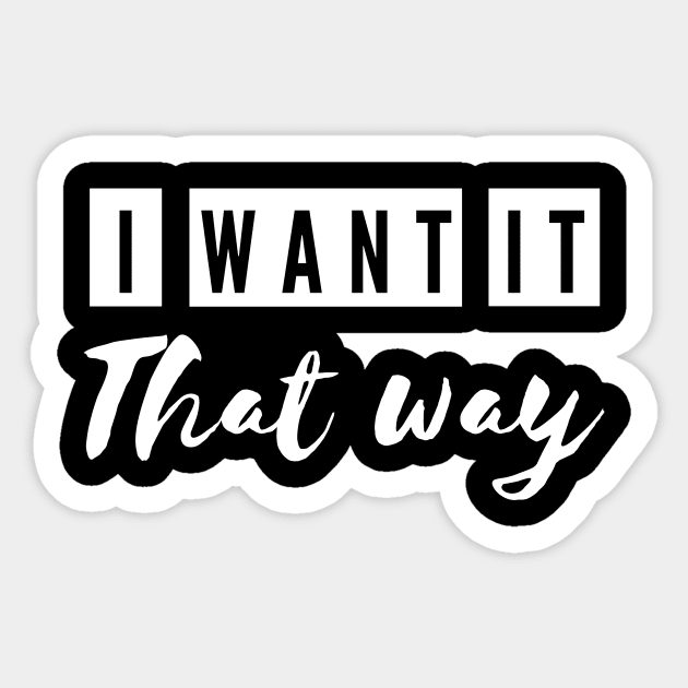 i want it that way Sticker by Tees by broke